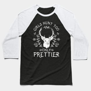 Girls Hunt Too Only Prettier Baseball T-Shirt